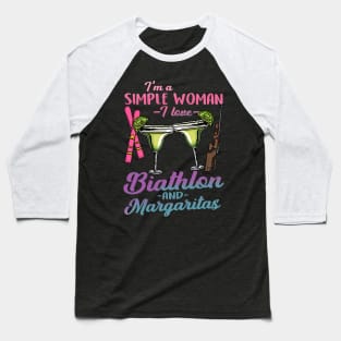 I'm A Simple Woman I Lover Biathlon And Margaritas Baseball T-Shirt